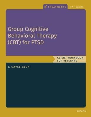 Group Cognitive Behavioral Therapy for Ptsd: Client Workbook by Beck, J. Gayle