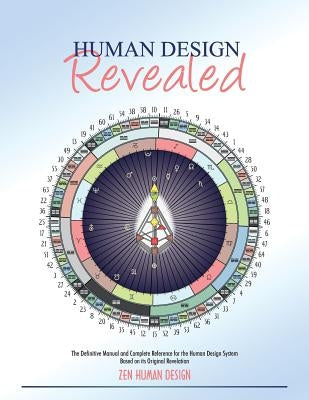 Human Design Revealed: The Definitive Manual and Complete Reference for the Human Design System Based on its Original Revelation by Taschler, Chaitanyo