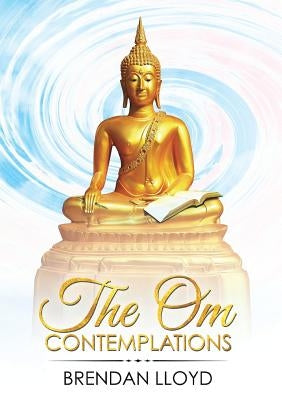 The Om Contemplations by Lloyd, Brendan