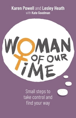 Woman of Our Time: Small Steps to Take Control and Find Your Way by Powell, Karen