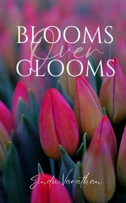 Blooms Over Glooms by Varathan, Sindu