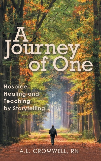 A Journey of One: Hospice: Healing and Teaching by Storytelling by Cromwell, A. L.