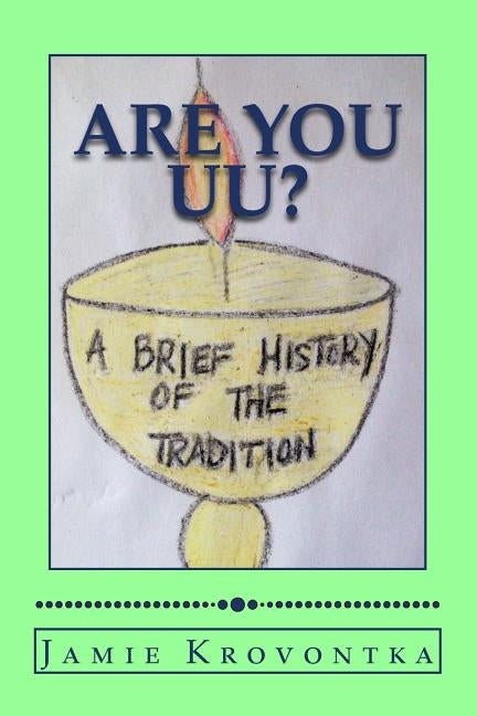Are You UU?: A Brief History of the Tradition by Krovontka, Jamie M.