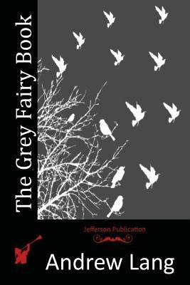 The Grey Fairy Book by Lang, Andrew