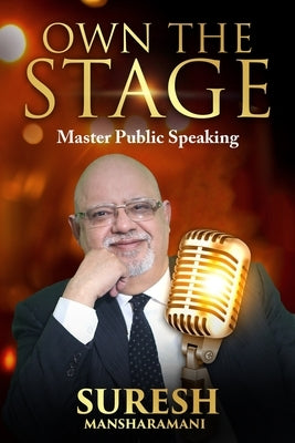 Own the Stage: Master the Art of Public Speaking by Mansharamani, Suresh