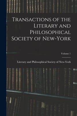 Transactions of the Literary and Philosophical Society of New-York; Volume 1 by Literary and Philosophical Society of