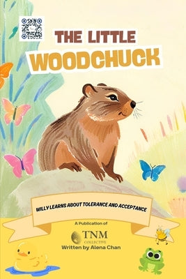 The Little Woodchuck: Willy learns about tolerance and acceptance by Chan, Alena