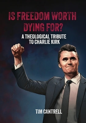 Is Freedom Worth Dying For? by Cantrell, Tim