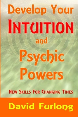 Develop Your Intuition and Psychic Powers by Furlong, David