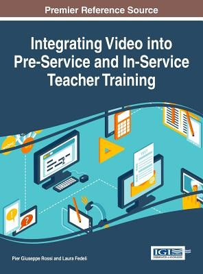 Integrating Video into Pre-Service and In-Service Teacher Training by Rossi, Pier Giuseppe