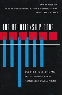 The Relationship Code: Deciphering Genetic and Social Influences on Adolescent Development by Reiss, David
