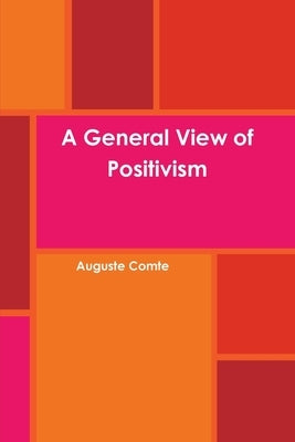 A General View of Positivism by Comte, Auguste