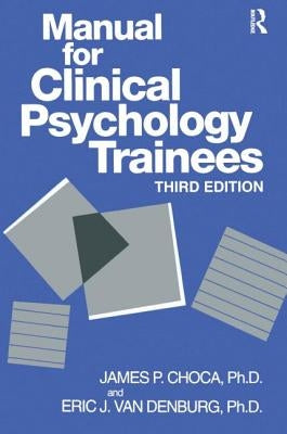 Manual For Clinical Psychology Trainees: Assessment, Evaluation And Treatment by Choca, James P.