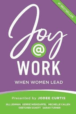 Joy@Work: When Women Lead by Curtis, Jodee