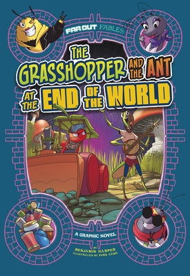 The Grasshopper and the Ant at the End of the World: A Graphic Novel by Harper, Benjamin