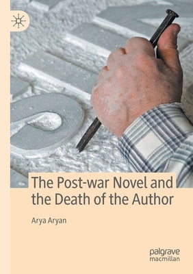 The Post-War Novel and the Death of the Author by Aryan, Arya