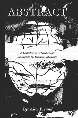 Abstract: A Collection of Art and Poetry Illustrating the Human Experience. by Freund, Alex