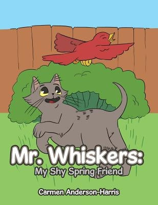 Mr. Whiskers: My Shy Spring Friend by Anderson-Harris, Carmen