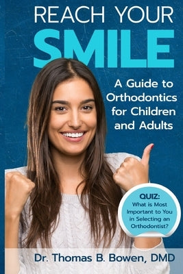 Reach Your Smile: A Guide to Orthodontics for Children and Adults by Bowen, Thomas
