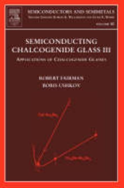 Semiconducting Chalcogenide Glass III: Applications of Chalcogenide Glasses Volume 80 by Fairman, Robert