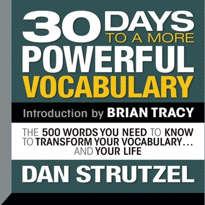 30 Days to a More Powerful Vocabulary: The 500 Words You Need to Know to Transform Your Vocabulary...and Your Life by Strutzel, Dan