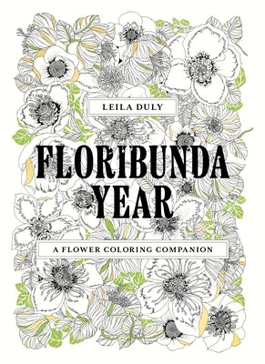 Floribunda Year: A Flower Colouring Companion by Duly, Leila