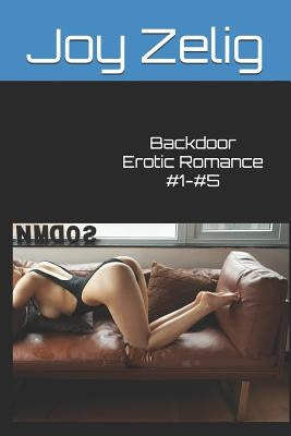 Backdoor Erotic Romance #1-#5 by Zelig, Joy