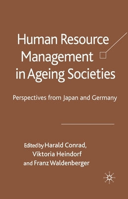 Human Resource Management in Ageing Societies: Perspectives from Japan and Germany by Conrad, Harald