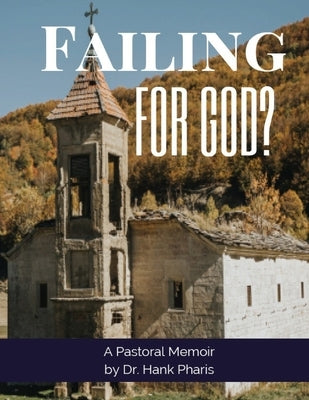 Failing for God?: A pastoral Memoir by Pharis, Hank