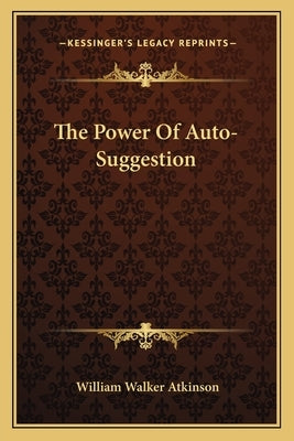 The Power of Auto-Suggestion by Atkinson, William Walker