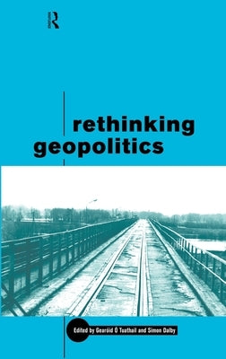 Rethinking Geopolitics by Dalby, Simon