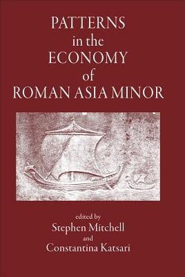 Patterns in the Economy of Roman Asia Minor by Mitchell, Stephen