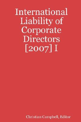 International Liability of Corporate Directors [2007] I by Campbell, Christian
