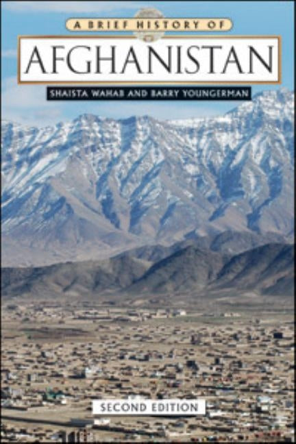 A Brief History of Afghanistan, Second Edition by Wahab, Shaista