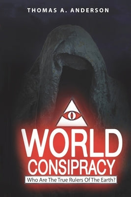 World Conspiracy: Who Are The True Rulers Of Planet Earth? by Anderson, Thomas a.