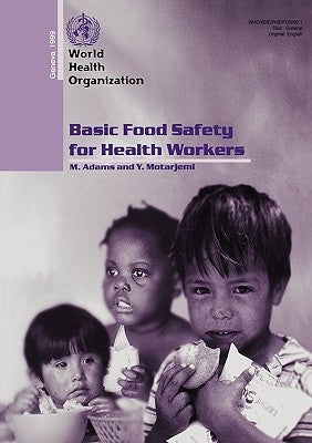 Basic Food Safety for Health Workers: Who/Sde/Phe/Fos/99.1 by Adams, M.