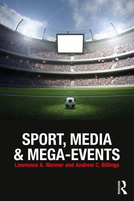Sport, Media and Mega-Events by Wenner, Lawrence A.