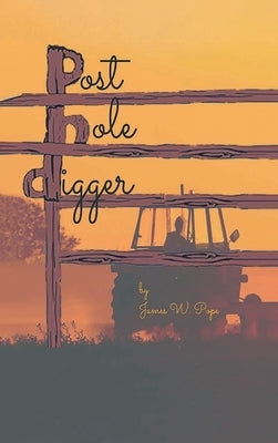 Post-Hole Digger by Pope, James W.