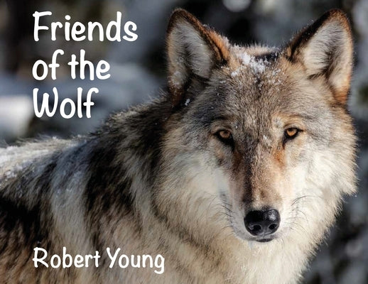 Friends of the Wolf by Young, Robert
