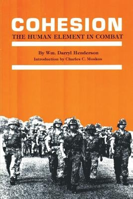 Cohesion: The Human Element in Combat by Henderson, Darryl