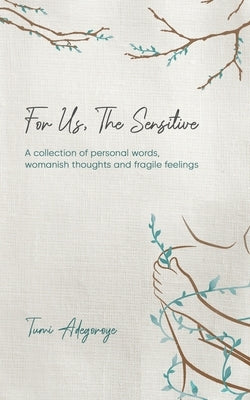 For Us The Sensitive by Adegoroye, Tumi