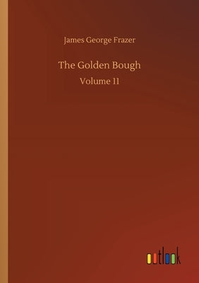 The Golden Bough: Volume 11 by Frazer, James George