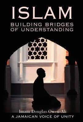 ISLAM Building Bridges Of Understanding by Owen-Ali, Imam Douglas