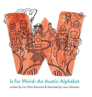 W Is for Weird: An Austin Alphabet by Samocha, Lori Otto