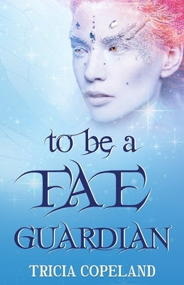 To be a Fae Guardian by Copeland, Tricia