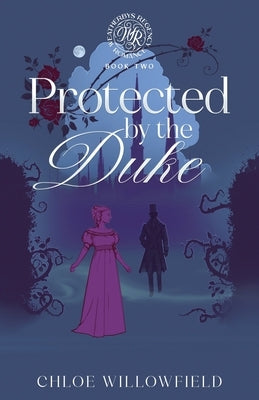 Protected by the Duke: Weatherbys Regency Romance Book Two by Willowfield, Chloe