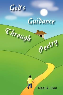 God's Guidance Through Poetry by Carl, Neal A.