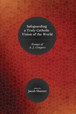 Safeguarding a Truly Catholic Vision of the World by Shatzer, Jacob