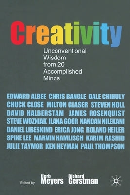 Creativity: Unconventional Wisdom from 20 Accomplished Minds by Meyers, H.