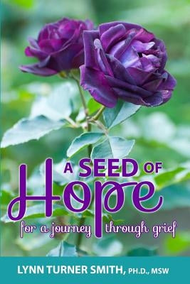 A Seed of Hope: For a Journey through Grief by Smith, Lynn Turner